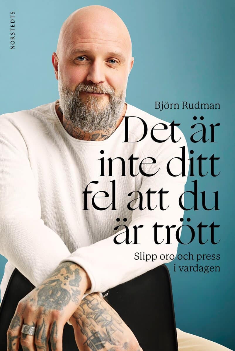 Björn Rudman : Det är inte ditt fel att du är trött : slipp oro och press i vardagen