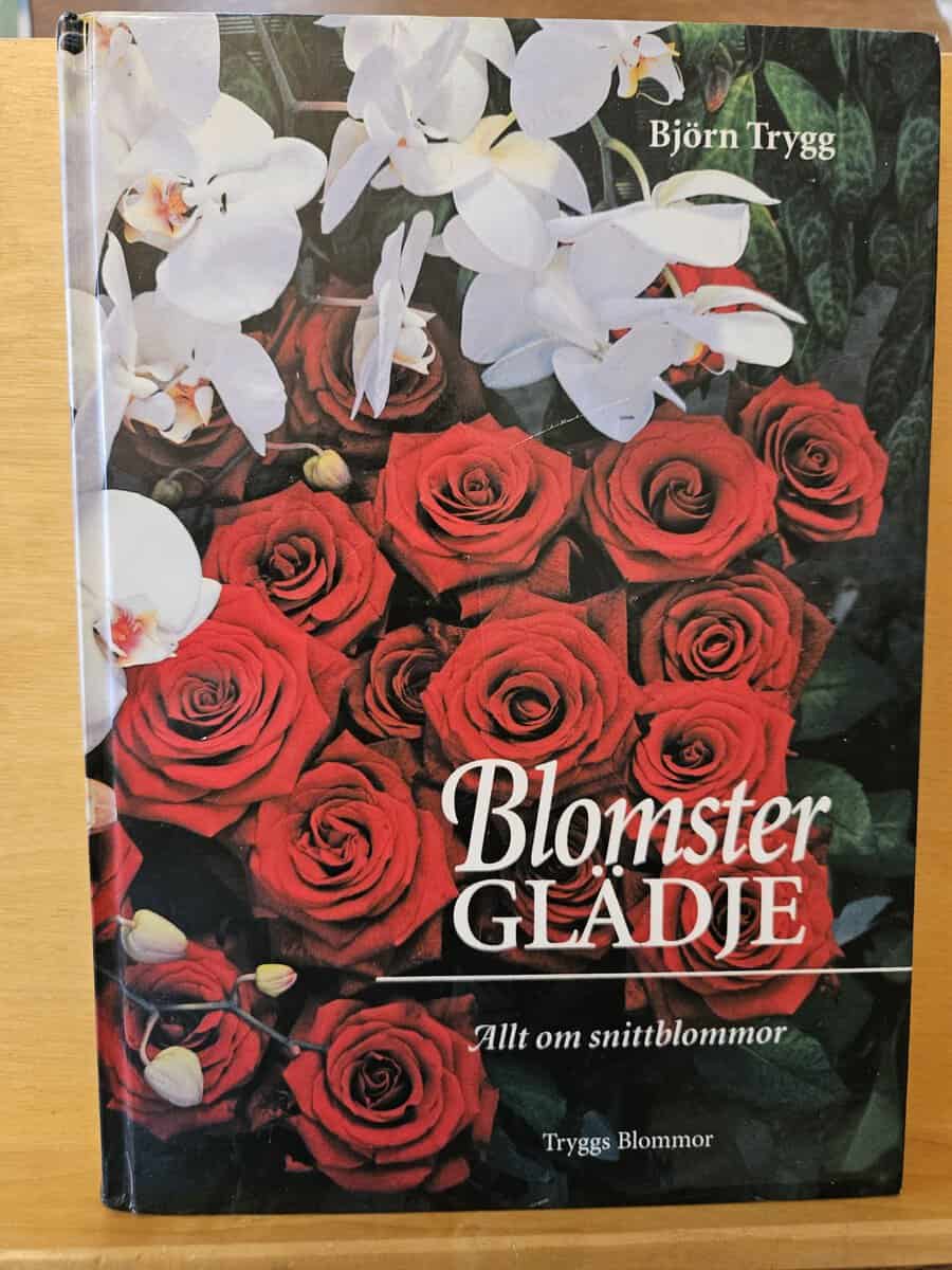 Björn Trygg : Blomsterglädje allt om snittblommor