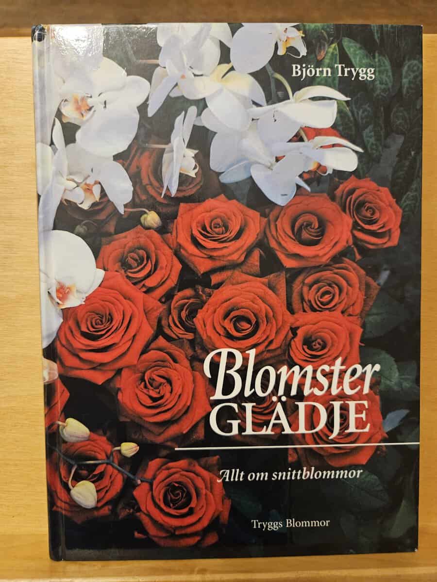 Björn Trygg : Blomsterglädje allt om snittblommor