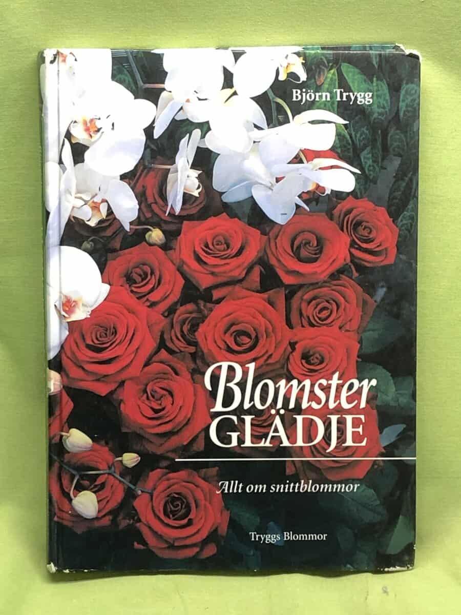 Björn Trygg : Blomsterglädje allt om snittblommor