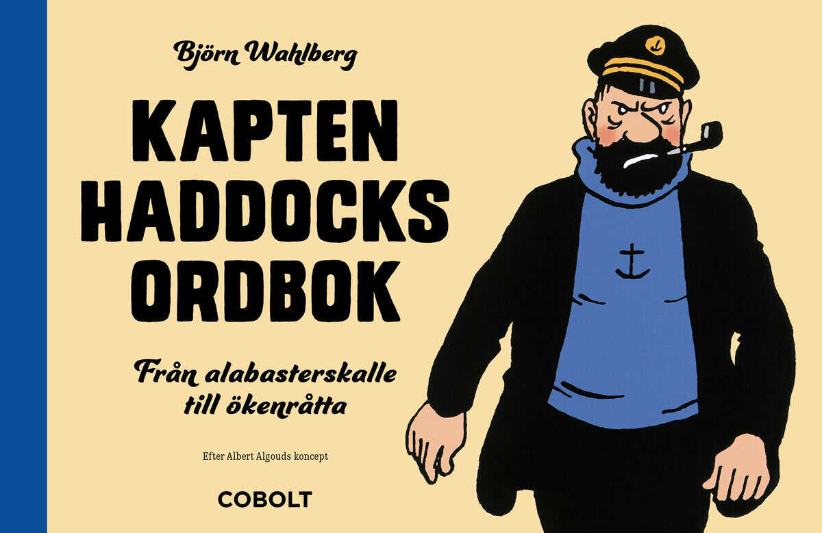 Björn Wahlberg : Kapten Haddocks ordbok : från alabasterskalle till ökenråtta