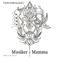 Björnerås, Amanda ; Iljero, Erika ; Hagman, Andrea ; Adamek, Caisa ; Sahlin, Sofia ; Jakobsen, Catrine ; Horner, Lina ; Cissoko, Sousou ; Gillner, Ida ; Kestis Ferguson, Jennifer ; Olsson Ennart, Annika : Musiker & mamma