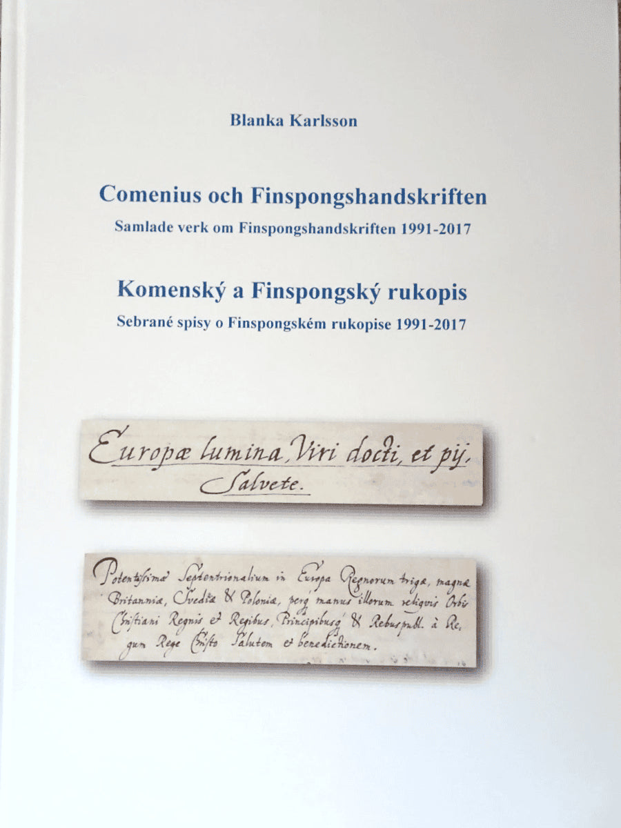 Blanka Karlsson : Comenius och Finspongshandskriften : samlade verk om Finspongshandskriften 1991 - 2017 / Komenský a Finspongský rukopis : sebrané spisy o Finspongském rukopise 1991 - 2017