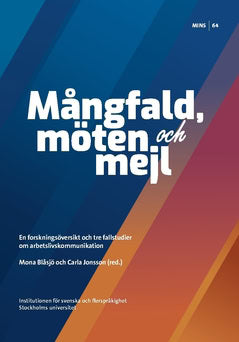 Blåsjö, Mona ; Jonsson, Carla : Mångfald, möten och mejl : en forskningsöversikt och tre fallstudier om arbetslivskommunikation