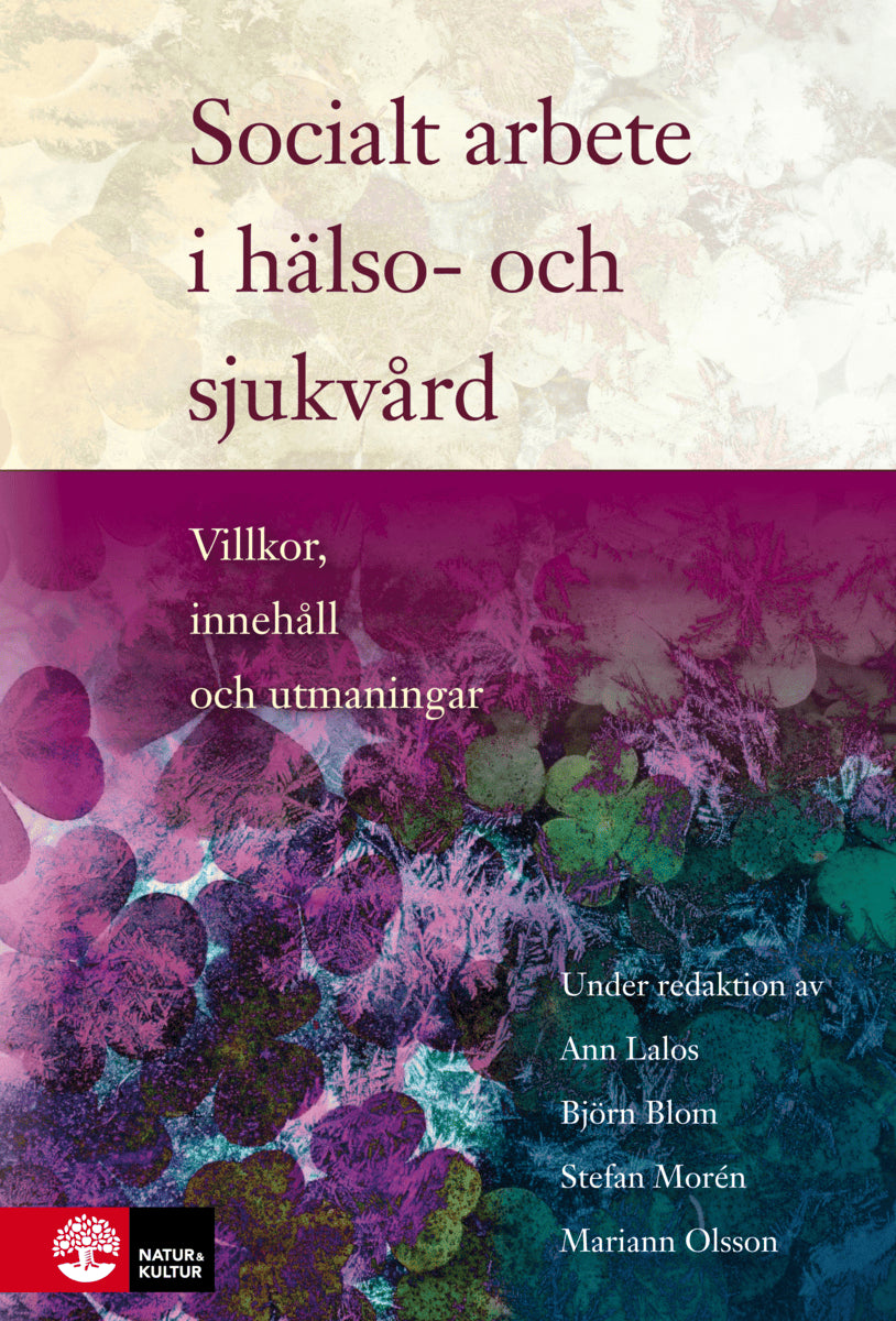 Blom, Björn ; Lalos, Ann ; Morén, Stefan ; Beddoe, Elizabeth ; Forinder, Ulla ; Gullacksen, Ann-Christine ; Gåfvels, Catharina ; Johnsson, Aina ; Kero, Anneli ; Melin Emilsson, Ulla ; Olsson, Mariann ; Pockett, Rosalie ; Öjehagen, Agneta : Socialt arbete i hälso- och sjukvård