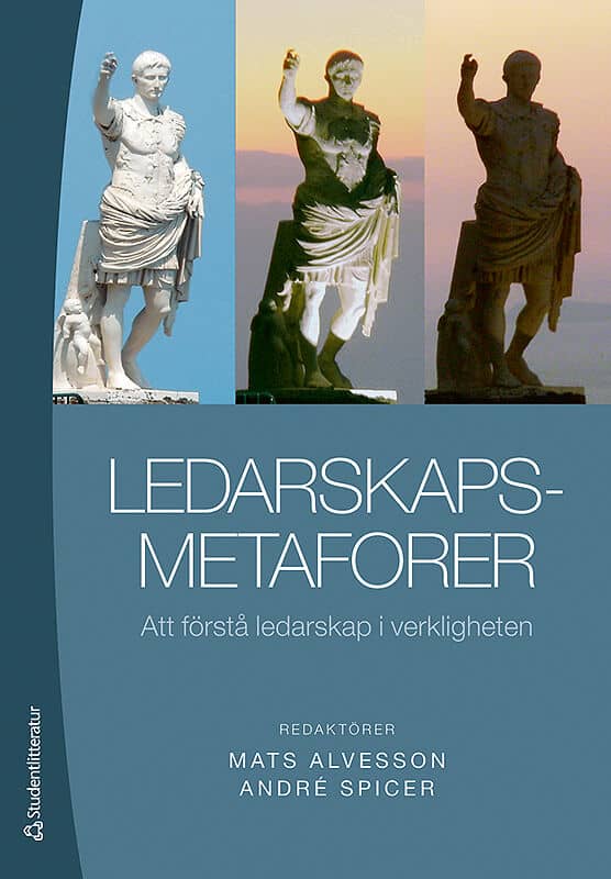 Blom, Martin ; Fairhurst, Gail ; Huzzard, Tony ; Kärreman, Dan ; Muhr, Sara Louise ; Spoelstra, Sverre ; Sveningsson, Stefan : Ledarskapsmetaforer