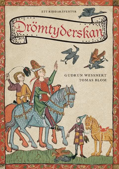 Blom, Tomas ; Wessnert, Gudrun : Drömtyderskan : ett riddaräventyr