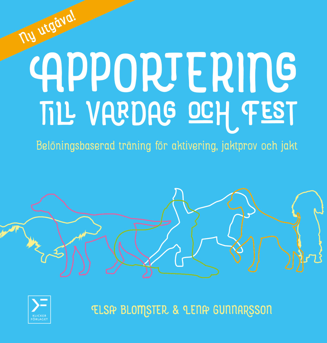 Blomster, Elsa ; Gunnarsson, Lena : Apportering till vardag och fest : belöningsbaserad träning för aktivering, jaktprov och jakt