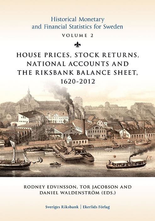 Blöndal, Sölvi ; Bohlin, Jan ; Edvinsson, Rodney ; Fregert, Klas ; Gustafsson, Roger ; Jacobsson, Tor ; Söderberg, Johan ; Waldenström, Daniel ; Ögren, Anders : House prices, stock returns, national accounts and the Riksband balance sheet 1620-2012