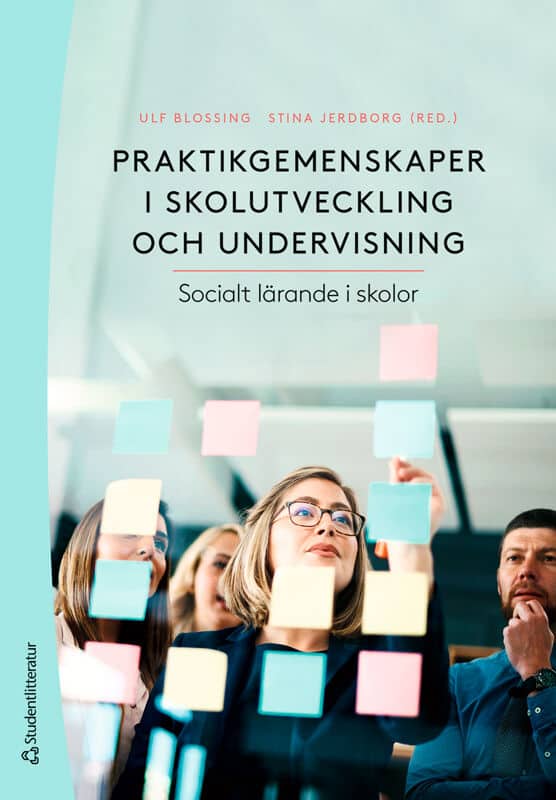 Blossing, Ulf ; Jerdborg, Stina ; Grimm, Frida ; Holmqvist, Mona ; Johannesson, Peter ; Nehez, Jaana ; Wennergren, Ann-Christine : Praktikgemenskaper i skolutveckling och undervisning