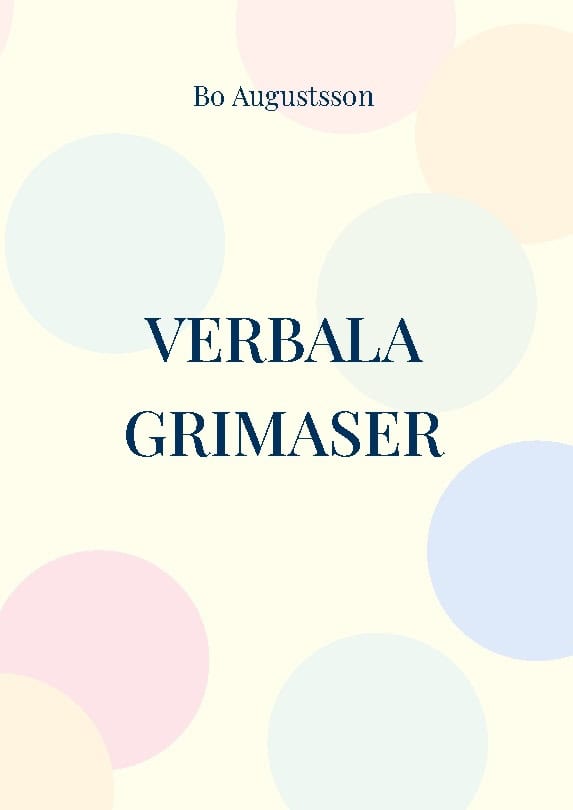 Bo Augustsson : Verbala grimaser : en verklighetsflykt