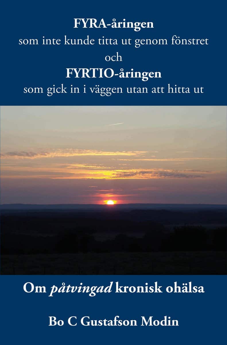 Bo C. Gustafson Modin : Fyra-åringen som inte kunde titta ut genom fönstret och fyrtio-åringen som gick in i väggen utan att hitta ut : om påtvingad kronisk ohälsa.