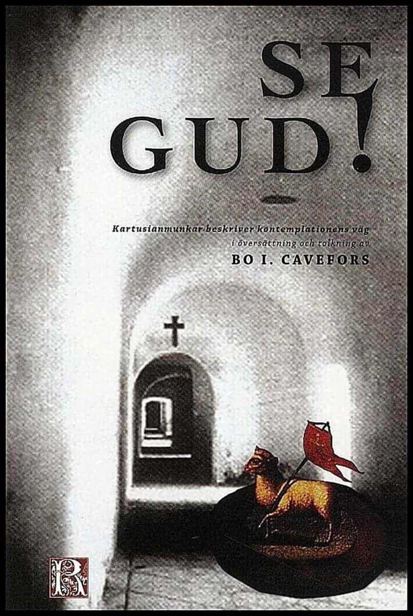 Bo Cavefors : Se Gud! Kartusianmunkar beskriver kontemplationens väg