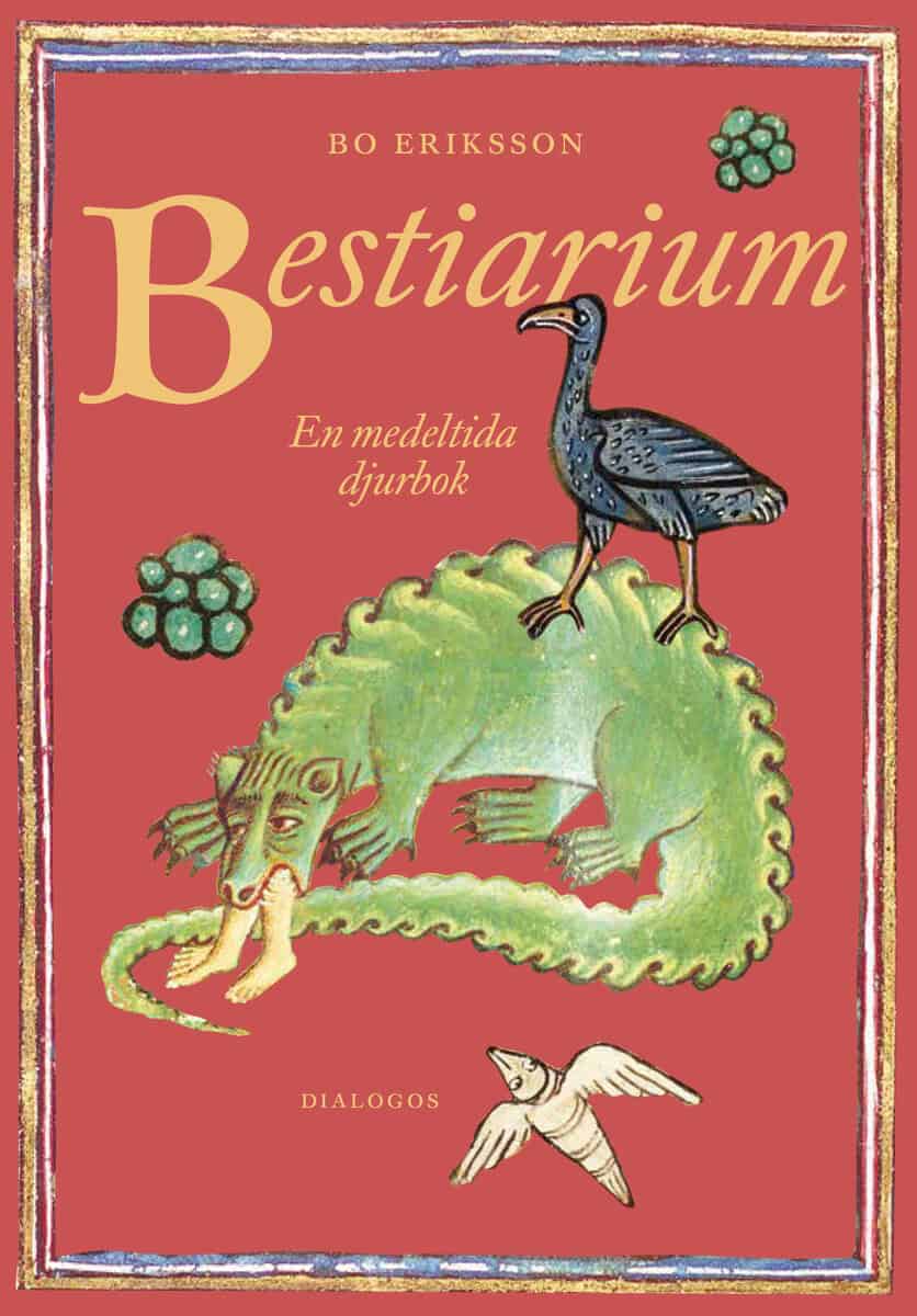 Bo Eriksson : Bestiarium : en medeltida djurbok