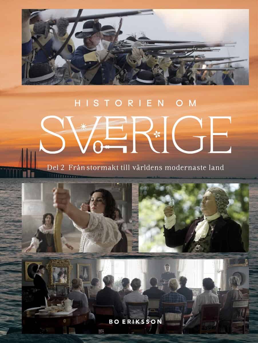Bo Eriksson : Historien om Sverige : från stormakt till världens modernaste land