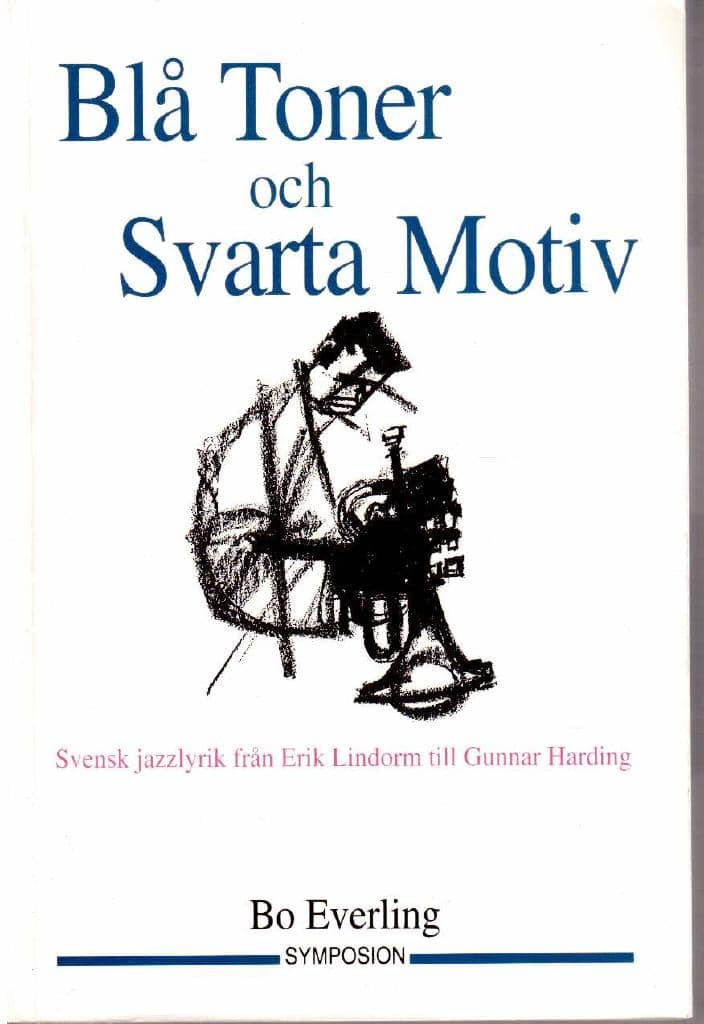 Bo Everling : Blå Toner och Svarta Motiv. Svensk jazzlyrik från Erik Lindorm till Gunnar Harding