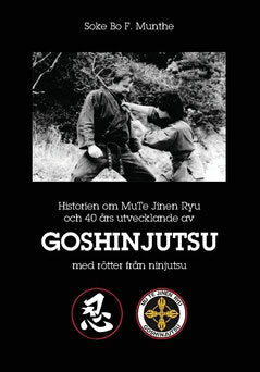 Bo F. Munthe : Historien om MuTe Jinen Ryu och 40 års utvecklande av Goshinjutsu med rötter från Ninjutsu