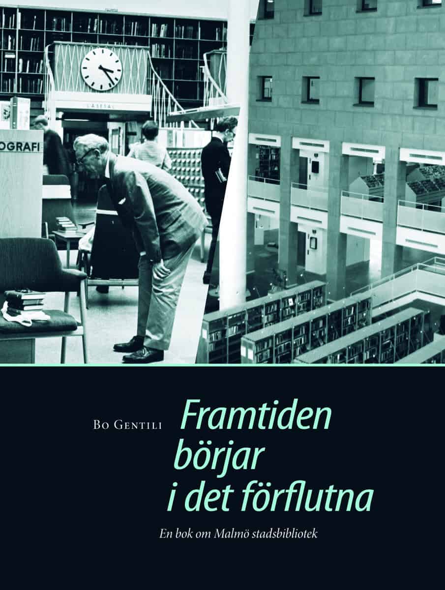 Bo Gentili : Framtiden börjar i det förflutna : en bok om Malmö stadsbibliotek.