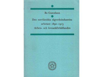 Bo Gustafsson : Den norrländska sågverksindustrins arbetare 1890-1913 . Arbets- och levnadsförhållanden