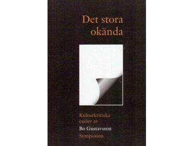 Bo Gustavsson : Det stora okända. Kulturkritiska essäer