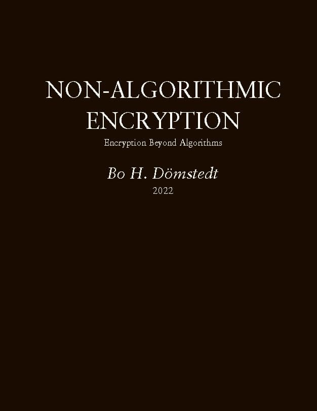 Bo H. Dömstedt : Non-algorithmic encryption : encryption beyond algorithms