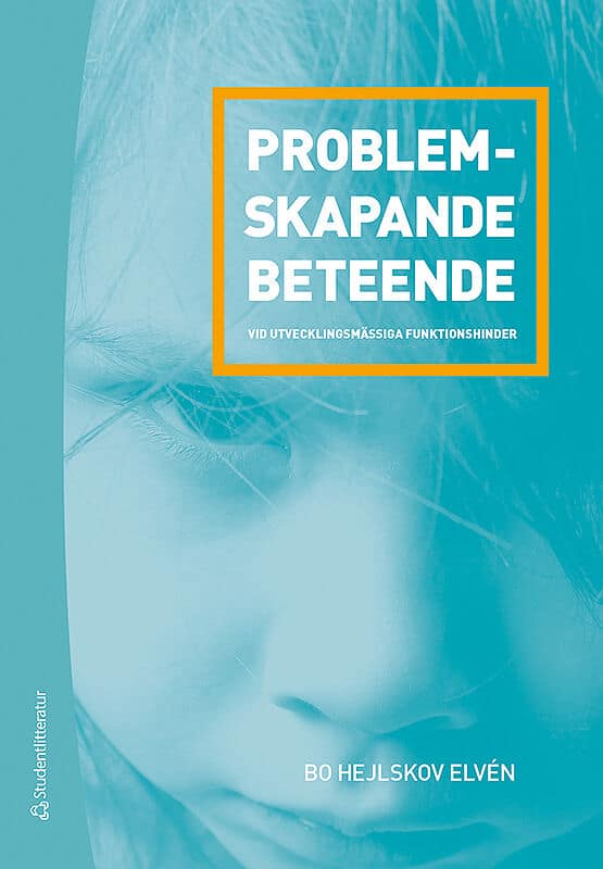 Bo Hejlskov Elvén : Problemskapande beteende vid utvecklingsmässiga funktionshinder