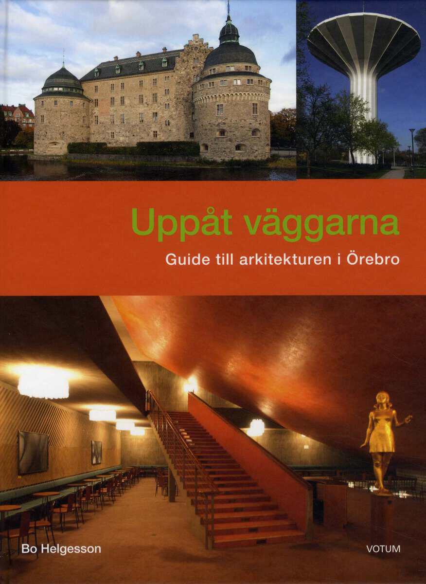 Bo Helgesson : Uppåt väggarna : guide till arkitekturen i Örebro