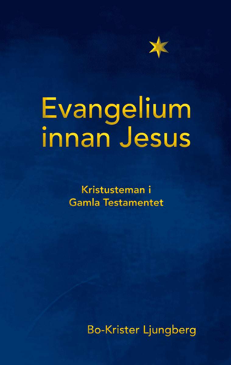 Bo-Krister Ljungberg : Evangelium innan Jesus – Kristusteman i Gamla testamentet