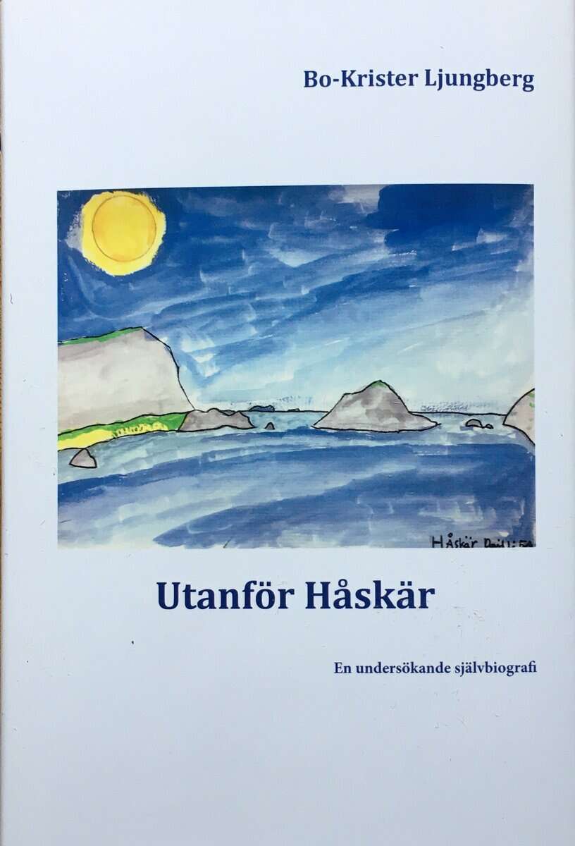 Bo-Krister Ljungberg : Utanför Håskär: En undersökande självbiografi