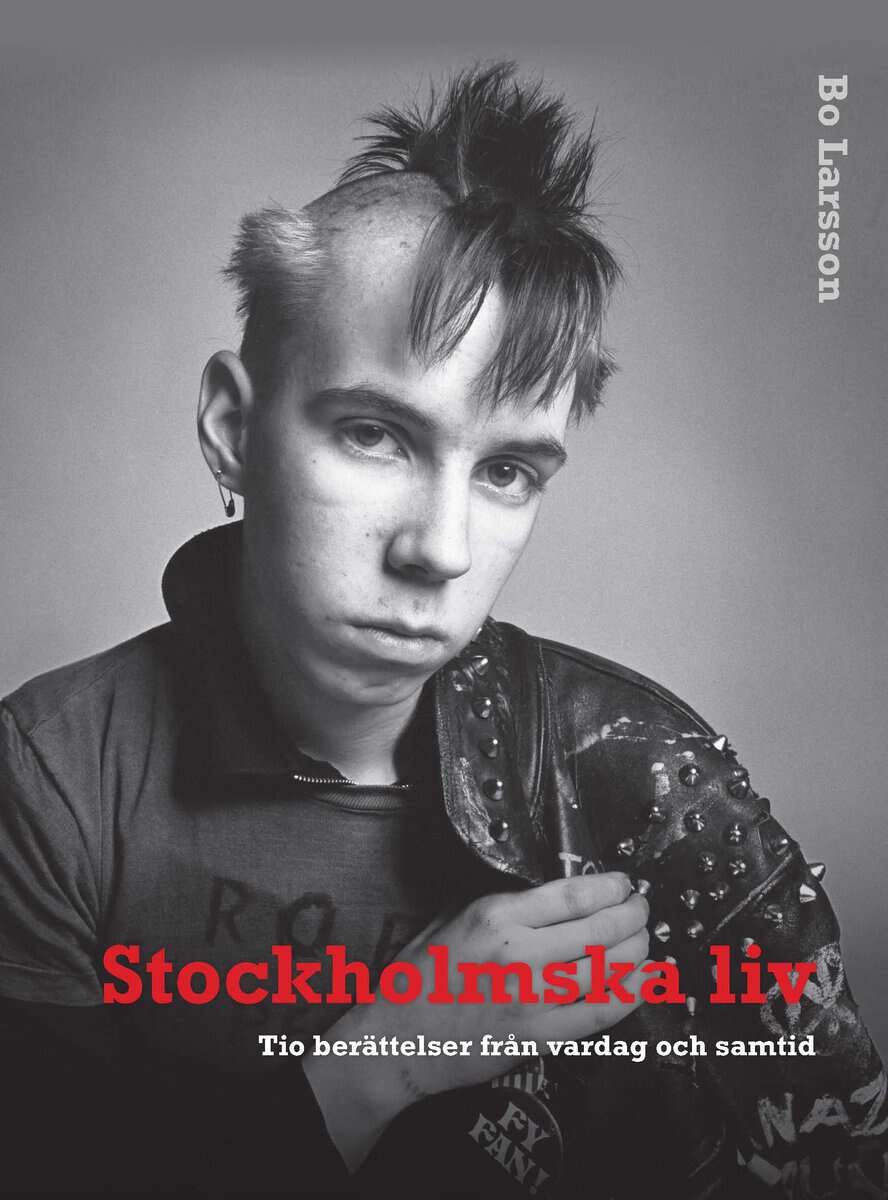 Bo Larsson : Stockholmska liv : tio berättelser från vardag och samtid