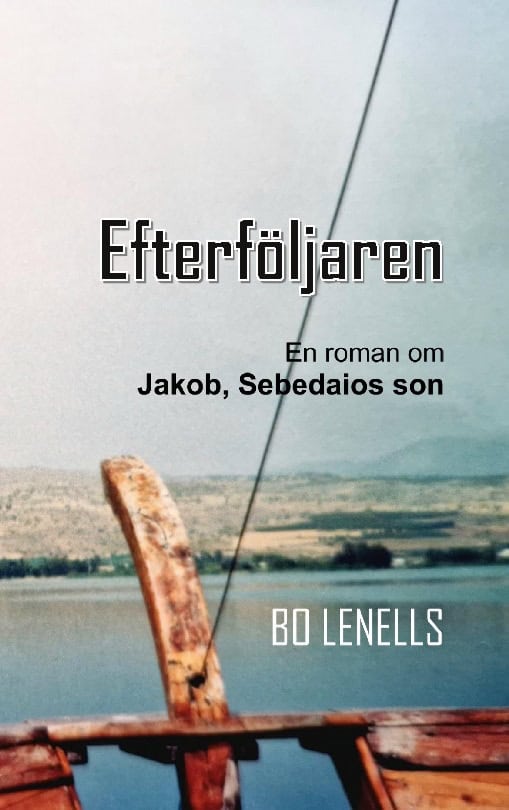 Bo Lenells : Efterföljaren : Roman om Jakob, Sebedaios son