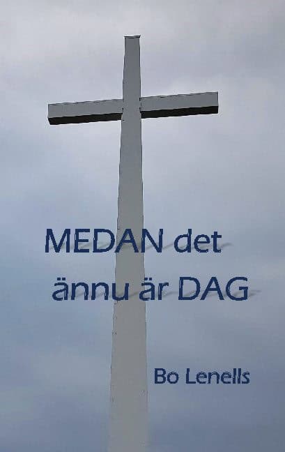 Bo Lenells : Medan det ännu är dag