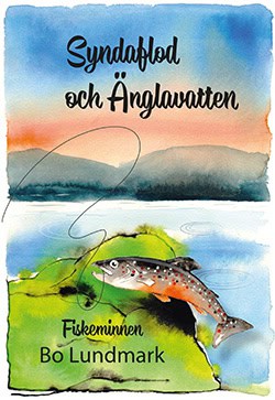 Bo Lundmark : Syndaflod och änglavatten : fiskeminnen