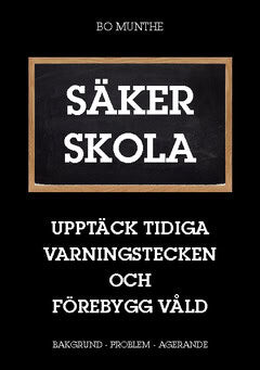Bo Munthe : Säker skola : upptäck tidiga varningstecken och förebygg våld