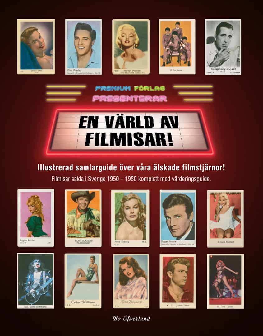 Bo Öfwerlund : En värld av filmisar : illustrerad samlarguide över våra älskade filmstjärnor! : filmisar sålda i Sverige 1950-1980 komplett med värderingsguide