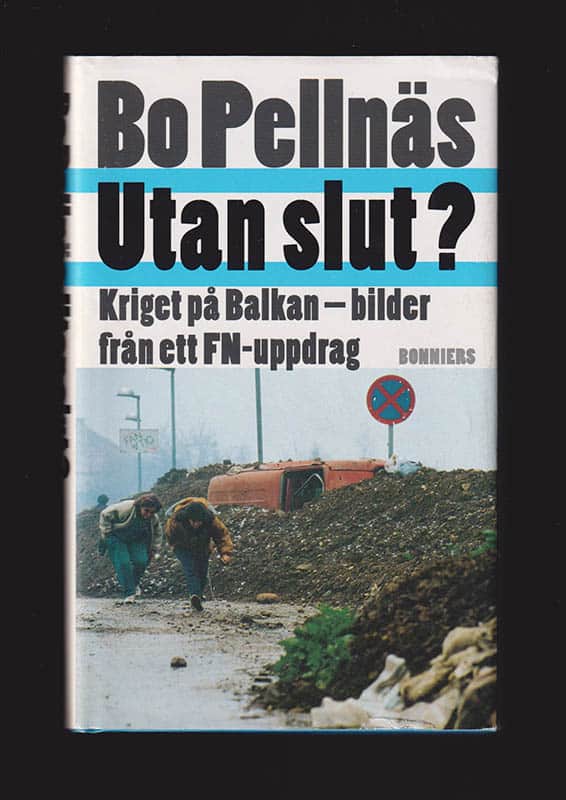 Bo Pellnäs : Utan slut? Kriget på Balkan. Bilder från ett FN-uppdrag