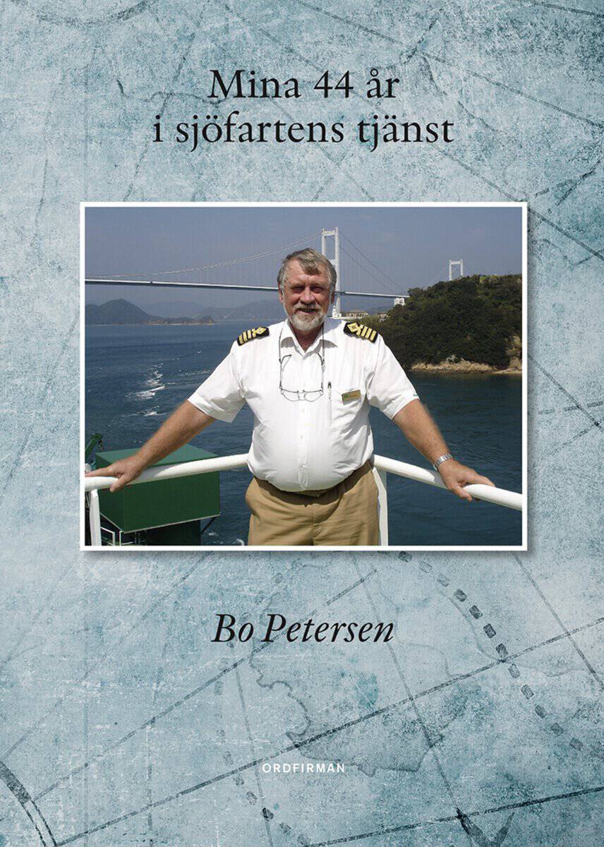 Bo Petersen : Mina 44 år i sjöfartens tjänst