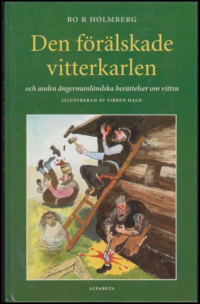 Bo R. Holmberg : Den förälskade vitterkarlen och andra ångermanländska berättelser om vittra