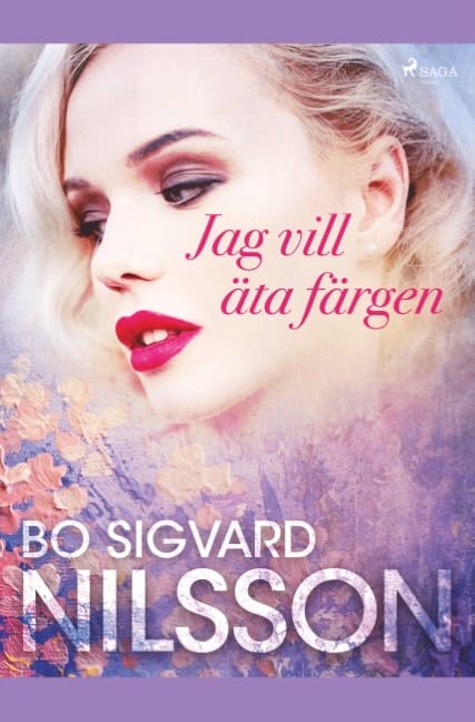 Bo Sigvard Nilsson : Jag vill äta färgen