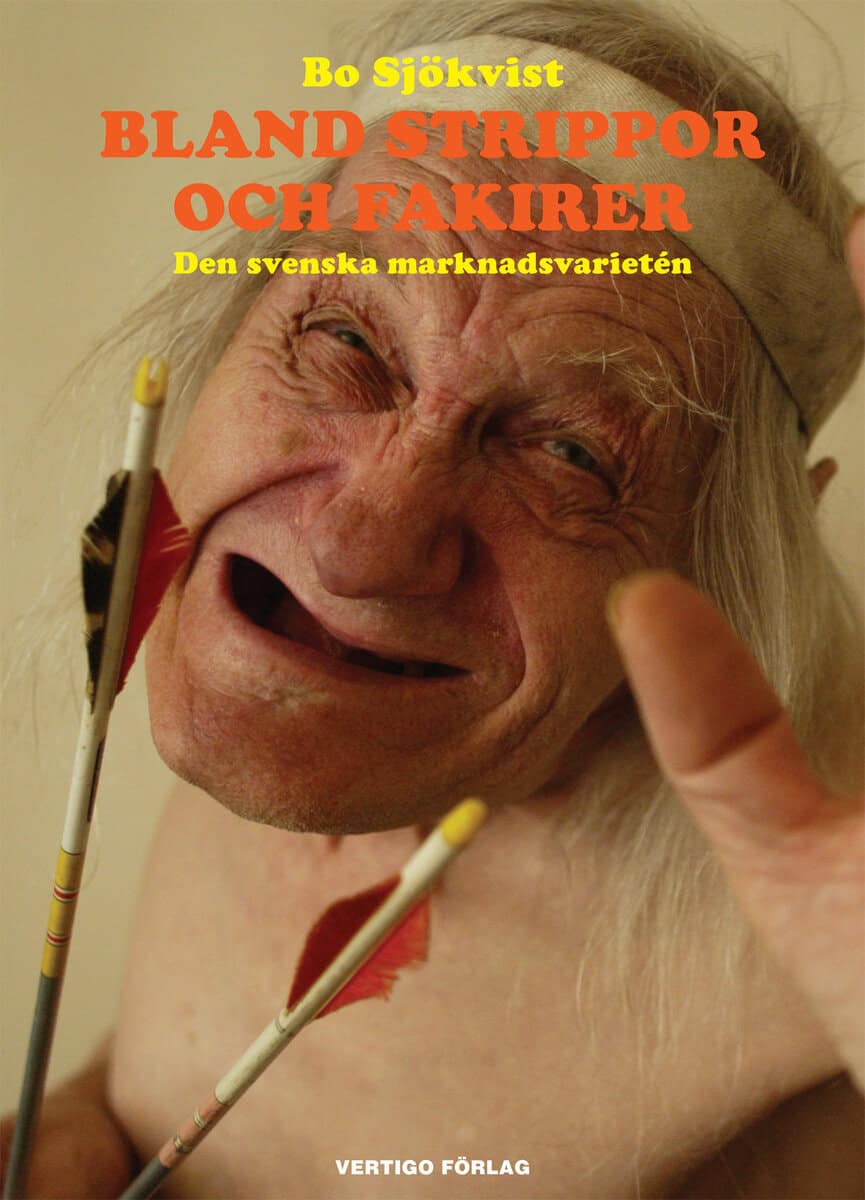 Bo Sjökvist : Bland strippor och fakirer : den svenska marknadsvarietén
