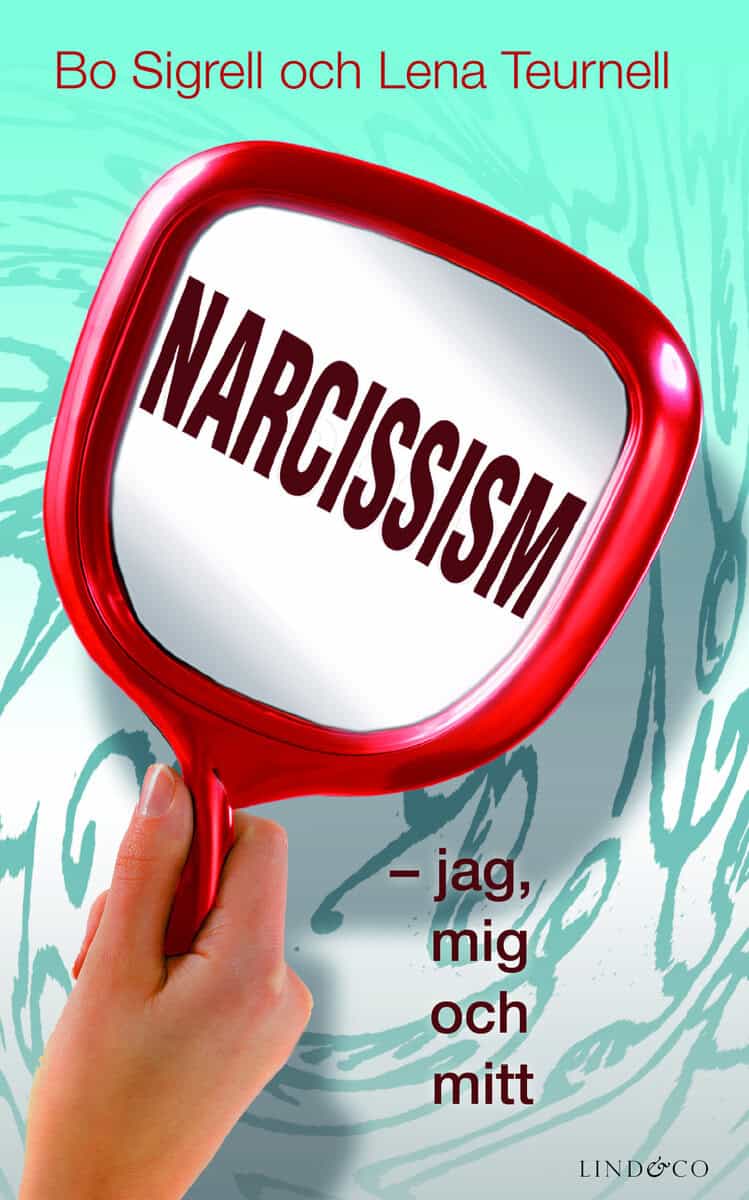 Sigrell, Bo ; Teurnell, Lena : Narcissism : jag, mig och mitt