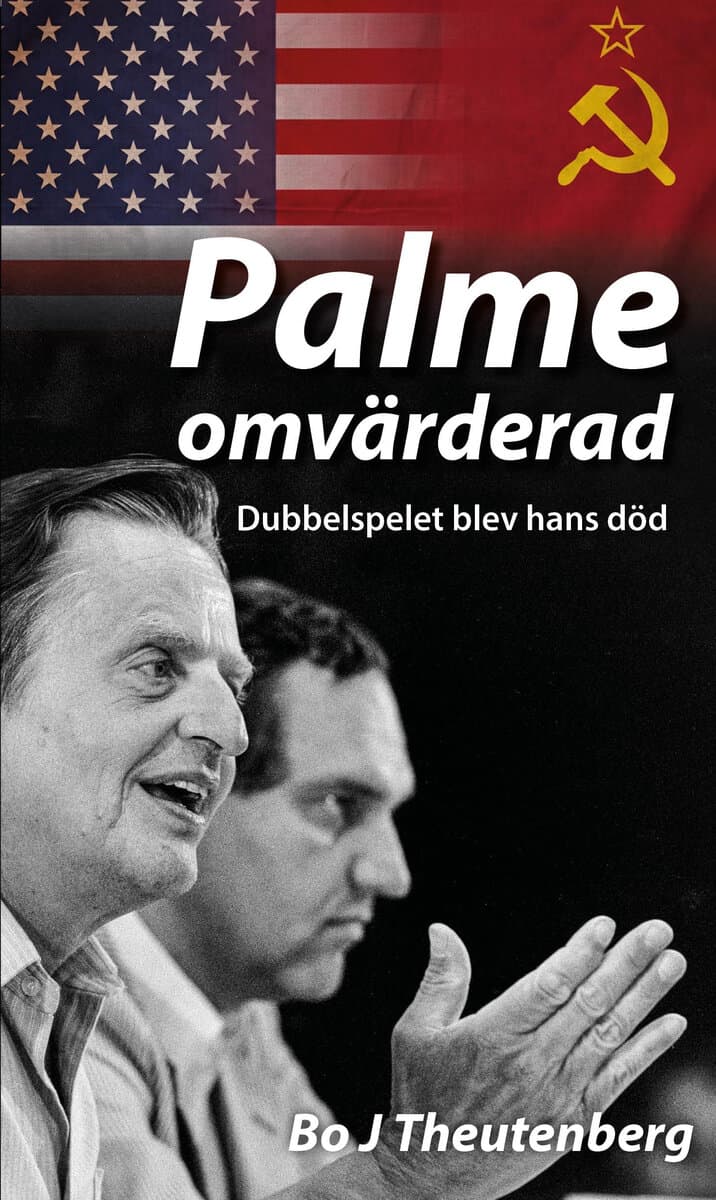 Bo Theutenberg : Palme omvärderad – dubbelspelet blev hans död