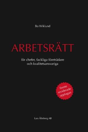 Bo Wiklund : Arbetsrätt för chefer, fackliga företrädare och kvalitetsansvariga
