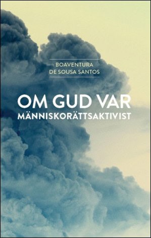 Boaventura de Sousa Santos : Om Gud var människorättsaktivist