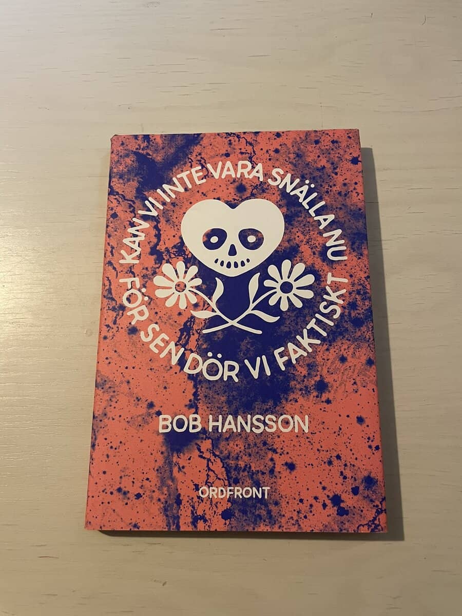 Bob Hansson : Kan vi inte vara snälla nu för sen dör vi faktiskt