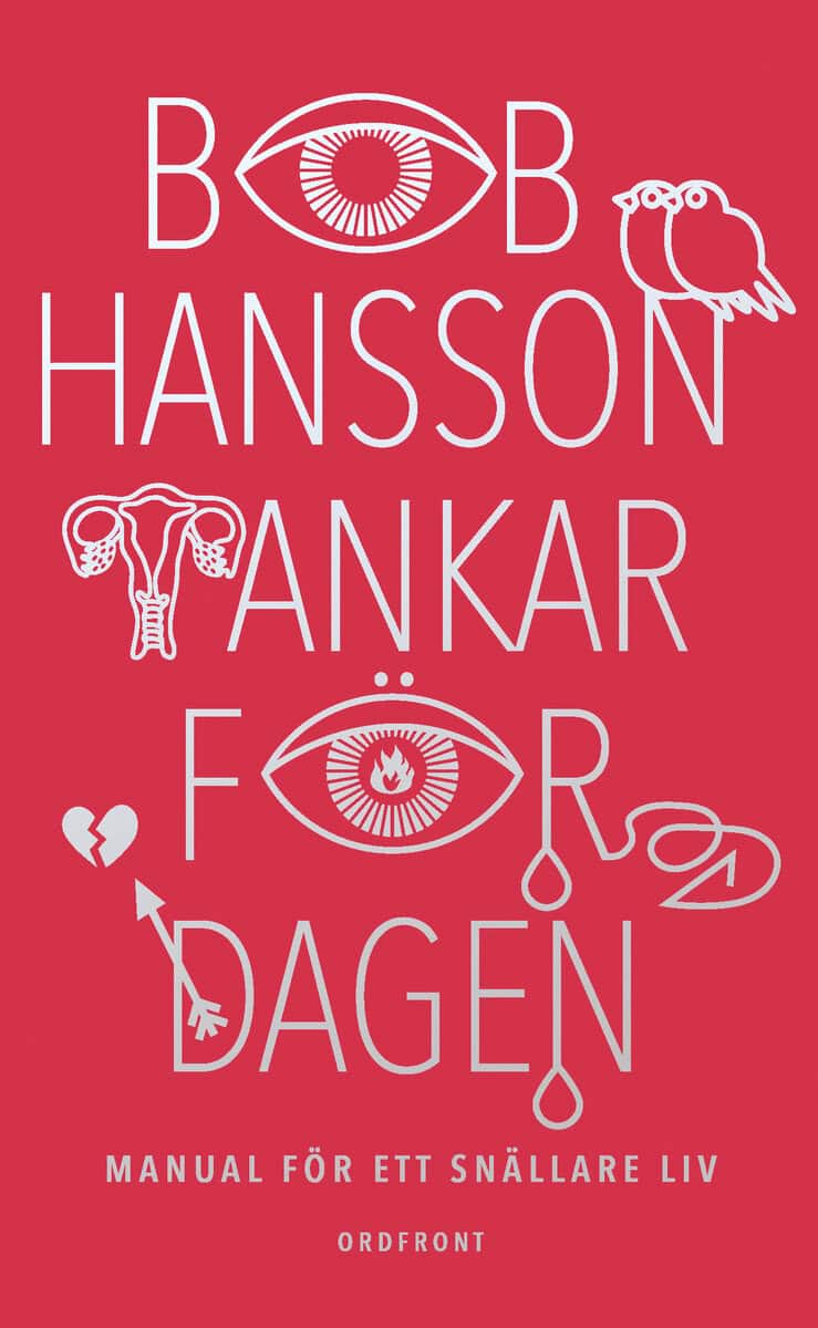 Bob Hansson : Tankar för dagen : manual för ett snällare liv