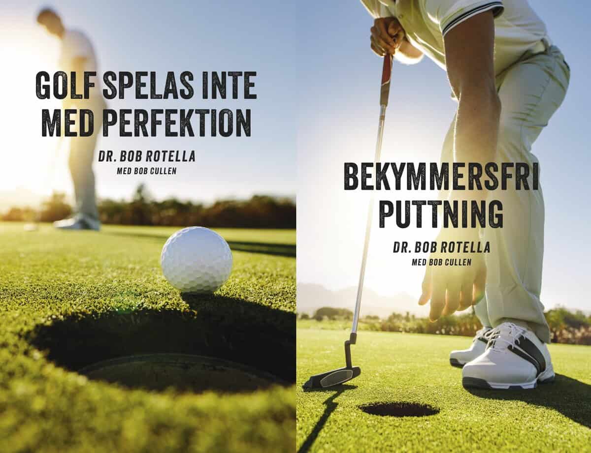 Bob Rotella : Golf spelas inte med perfektion ; Bekymmersfri puttning