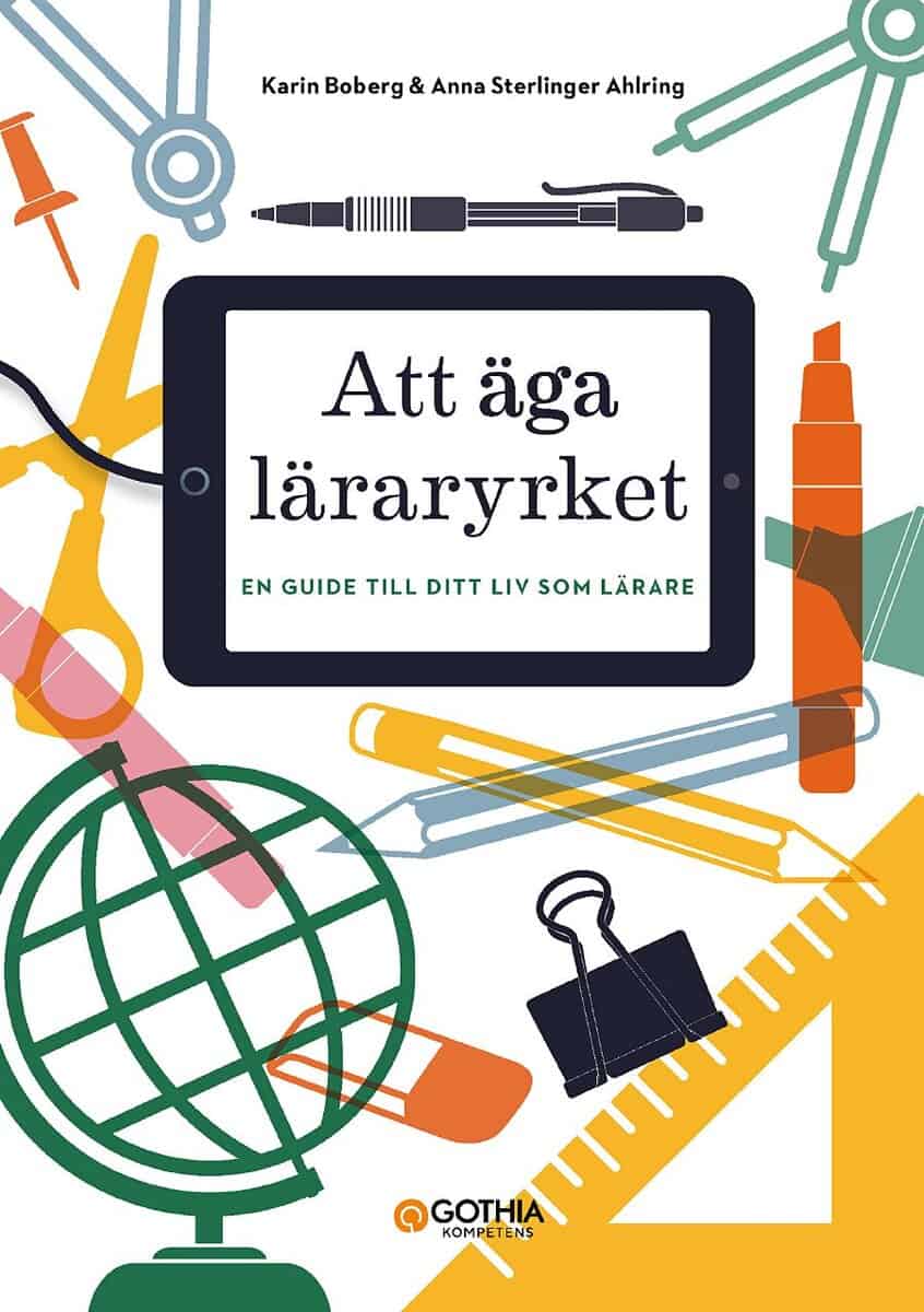 Boberg, Karin ; Sterlinger Ahlring, Anna : Att äga läraryrket : En guide till ditt liv som lärare