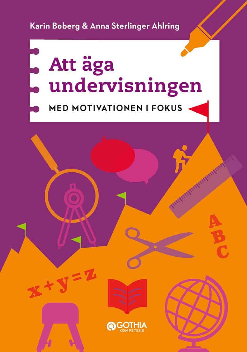 Boberg, Karin ; Sterlinger Ahlring, Anna : Att äga undervisningen : med motivationen i fokus