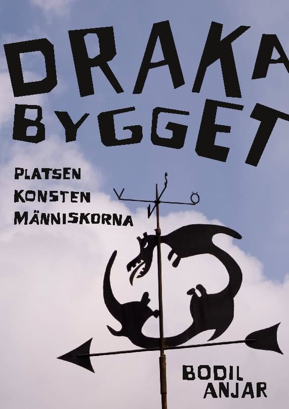 Bodil Anjar : Drakabygget : platsen konsten människorna